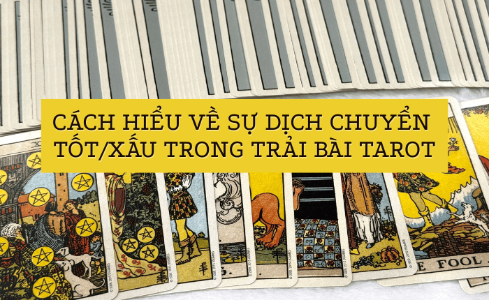 Cách Hiểu Về Sự Dịch Chuyển Tốt/Xấu Trong Trải Bài Tarot