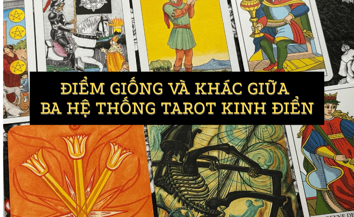 Điểm Giống Và Khác Giữa Ba Hệ Thống Tarot Kinh Điển