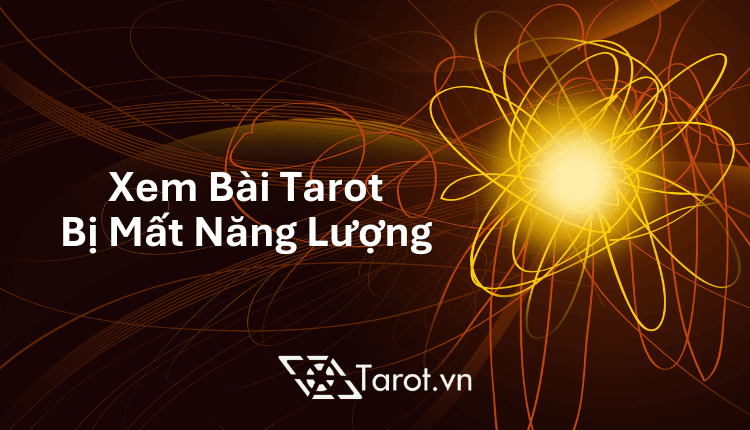 Xem Bài Tarot Bị Mất Năng Lượng: Quan Điểm, Lý Giải Góc Nhìn và Cách Để Kiểm Soát Năng Lượng 1 Xem Bài Tarot Bị Mất Năng Lượng: Quan Điểm, Lý Giải Góc Nhìn và Cách Để Kiểm Soát Năng Lượng 1